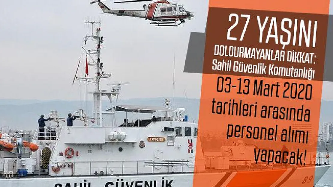 27 yaşını doldurmayanlar dikkat: Sahil Güvenlik Komutanlığı 03-13 Mart 2020 tarihleri arasında personel alımı yapacak!