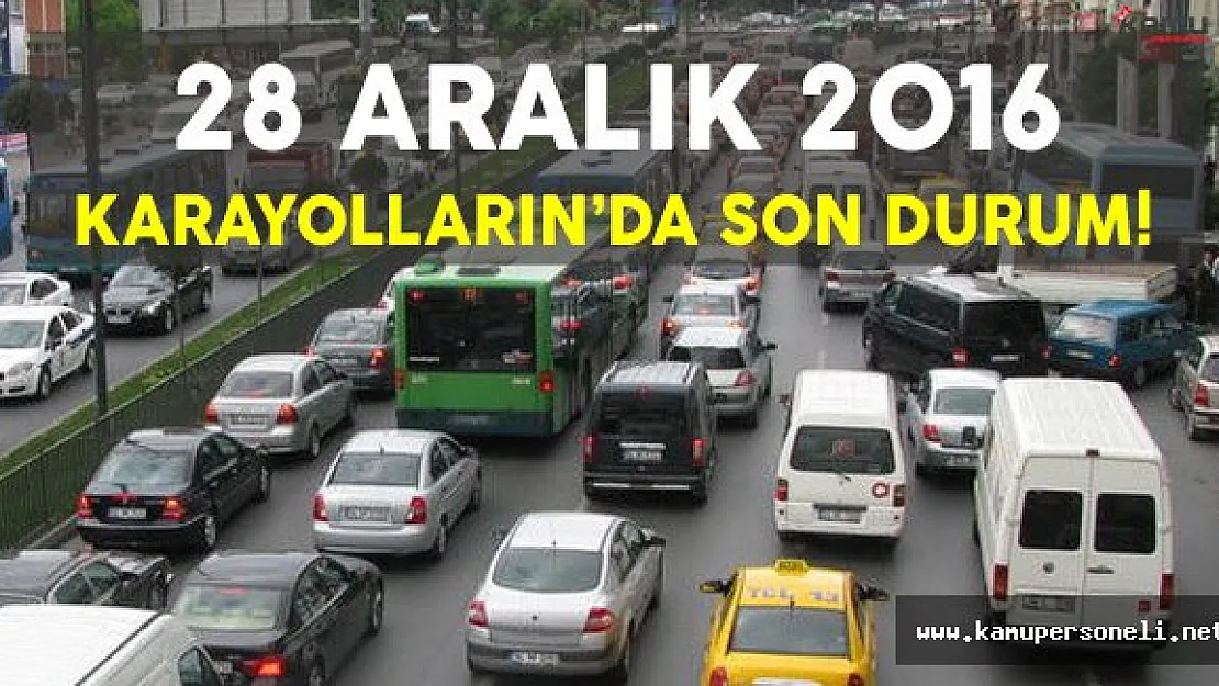 28 Aralık 2016 Karayollarında Son Durum
