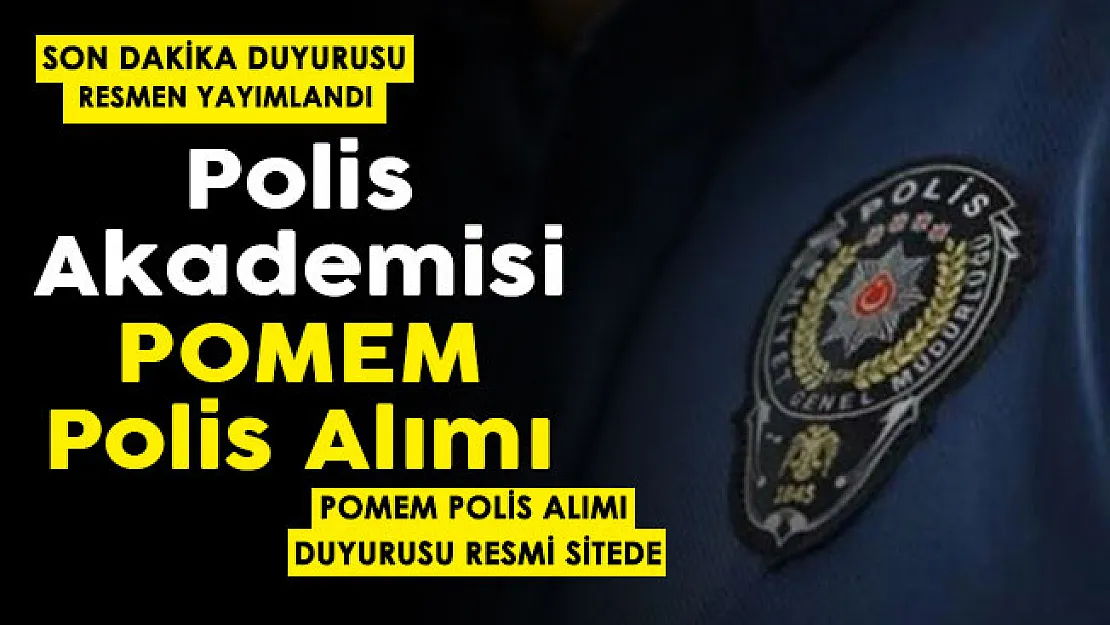 28. dönem POMEM polis alımı hakkında Polis Akademisinden son dakika duyurusu geldi!