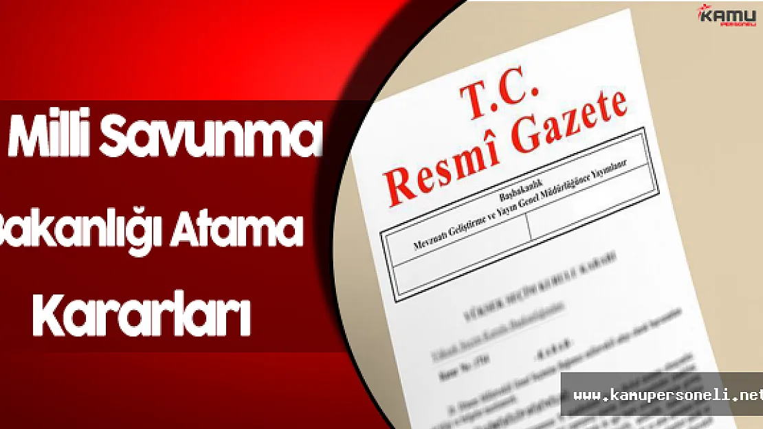 28 Eylül Milli Savunma Bakanlığı Atama Kararları Resmi Gazete'de Yayınlandı