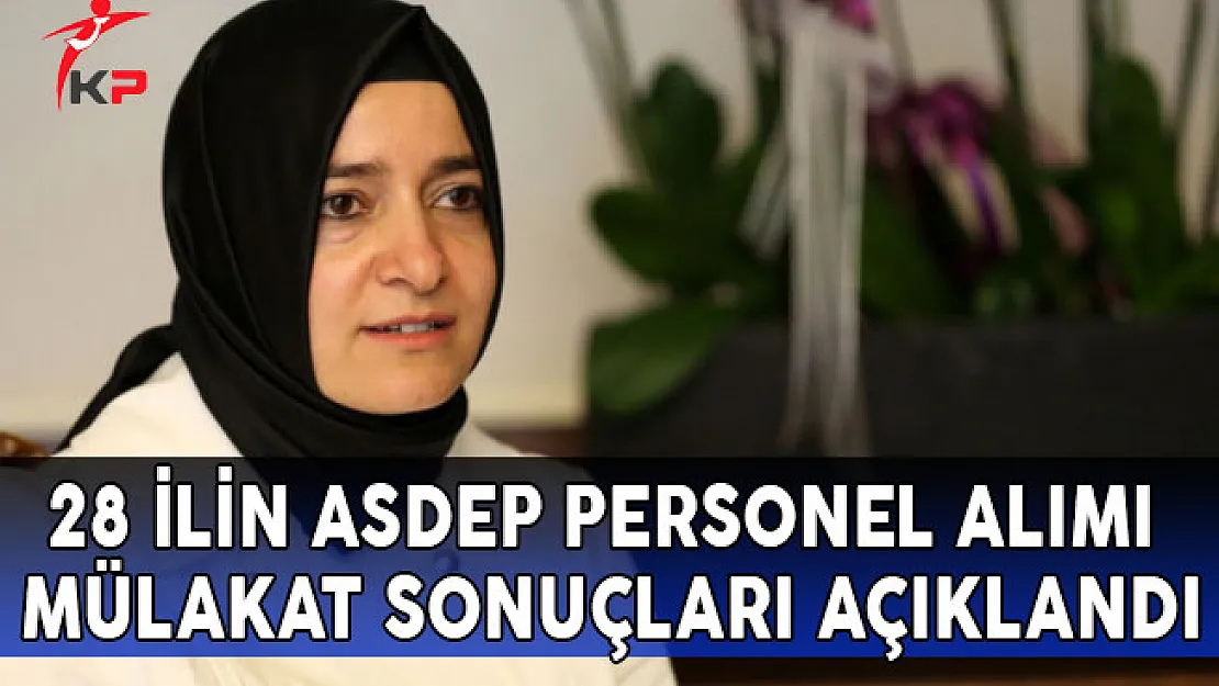 28 İlin ASDEP Personel Alımı Mülakat Sonuçları Açıklandı!