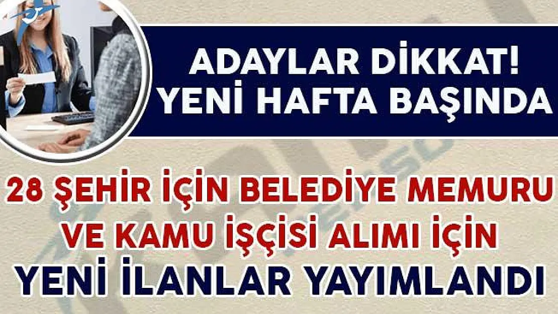 28 Şehirde Belediye Memuru ve Kamu İşçisi Alımı İçin Yeni İlanlar Yayımlandı