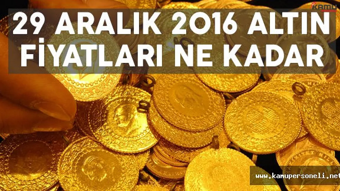 29 Aralık 2016 Altın Fiyatları 29 Aralık 2016 Altın Fiyatları Ne Kadar