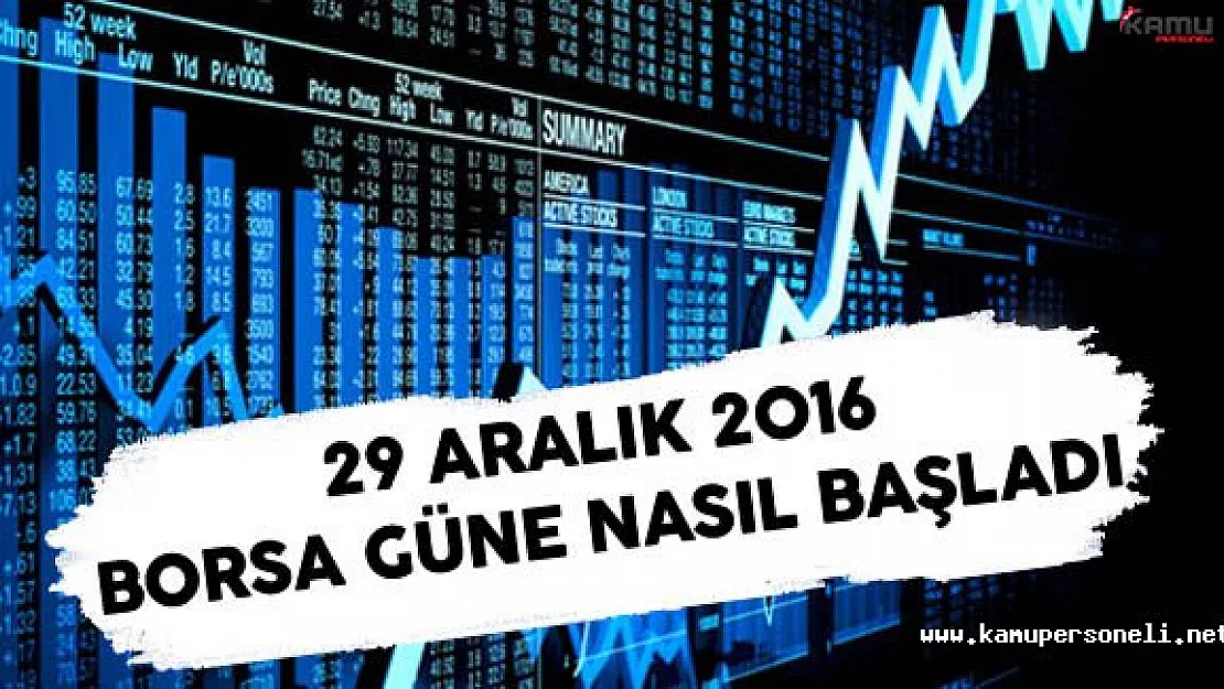 29 Aralık 2016 Borsa Güne Nasıl Başladı