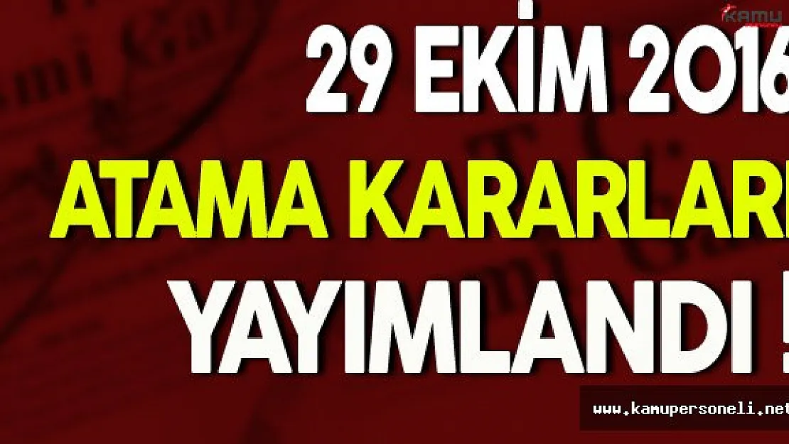 29 Ekim Atama Kararları Yayımlandı