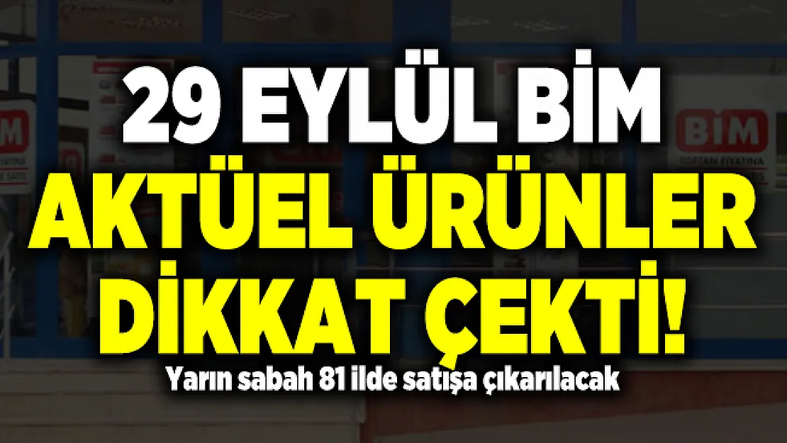 29 Eylül BİM Aktüel Ürünler dikkat çekti! Yarın sabah 81 ilde satışa çıkarılacak BİM Aktüel ürünler!