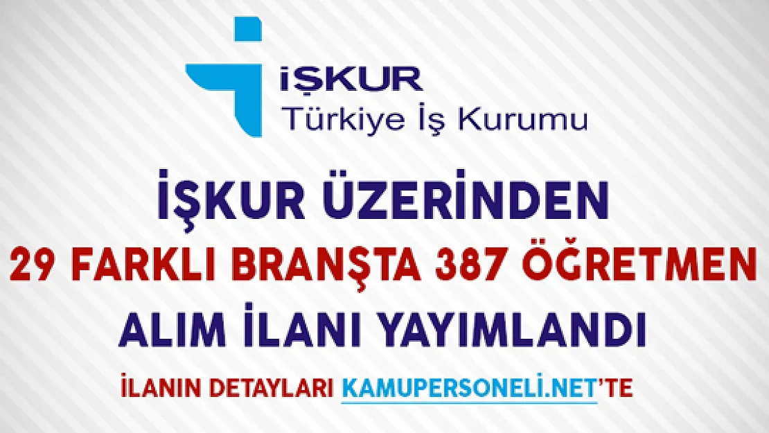 29 Farklı Branşta 387 Öğretmen Alımı İçin İşkur Üzerinden İlan Yayımlandı