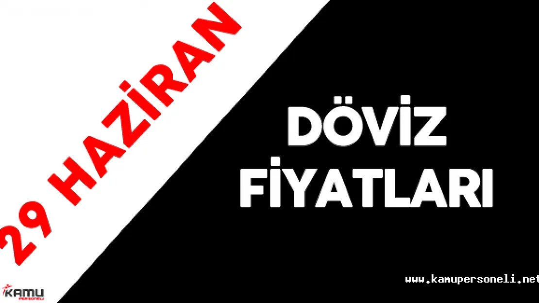29 Haziran Dolar ve Euro Fiyatları ( Dolar Fiyatları'nda Yükseliş Var Mı?)