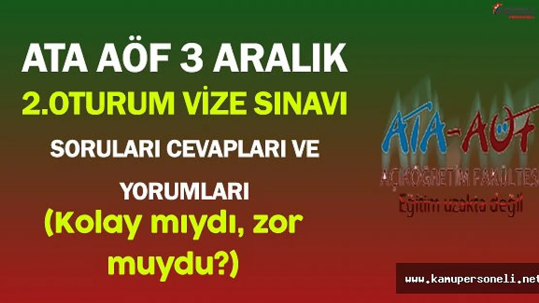 3 Aralık ATA AÖF Vize 2.Oturum Sınavı Soruları, Cevapları ve Yorumları (Kolay mıydı, zor muydu?)