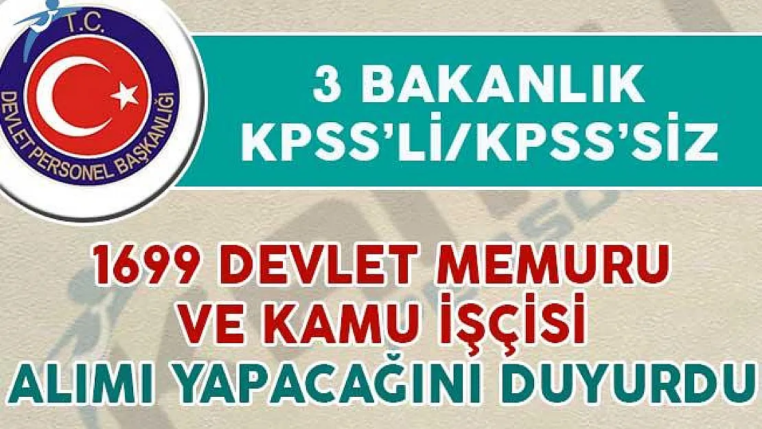 3 Bakanlık KPSS'li/KPSS'siz 1699 Devlet Memuru ve Kamu İşçisi Alıyor