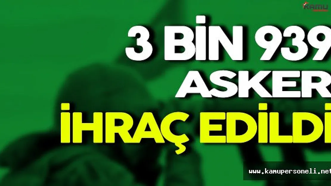 3 Bin 939 Askeri Personel İhraç Edildi