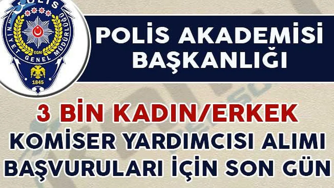 3 Bin Kadın/Erkek Komiser Yardımcısı Adayı Alımı Başvuruları Sona Eriyor