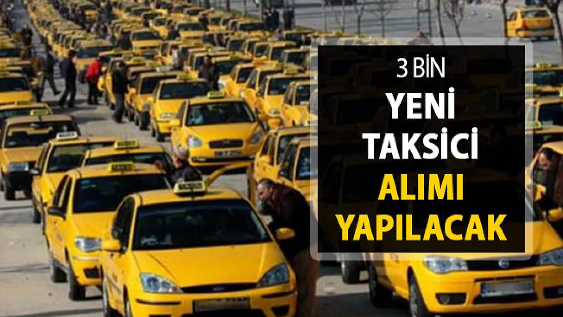3 Bin Taksici Alımı Yapılacak