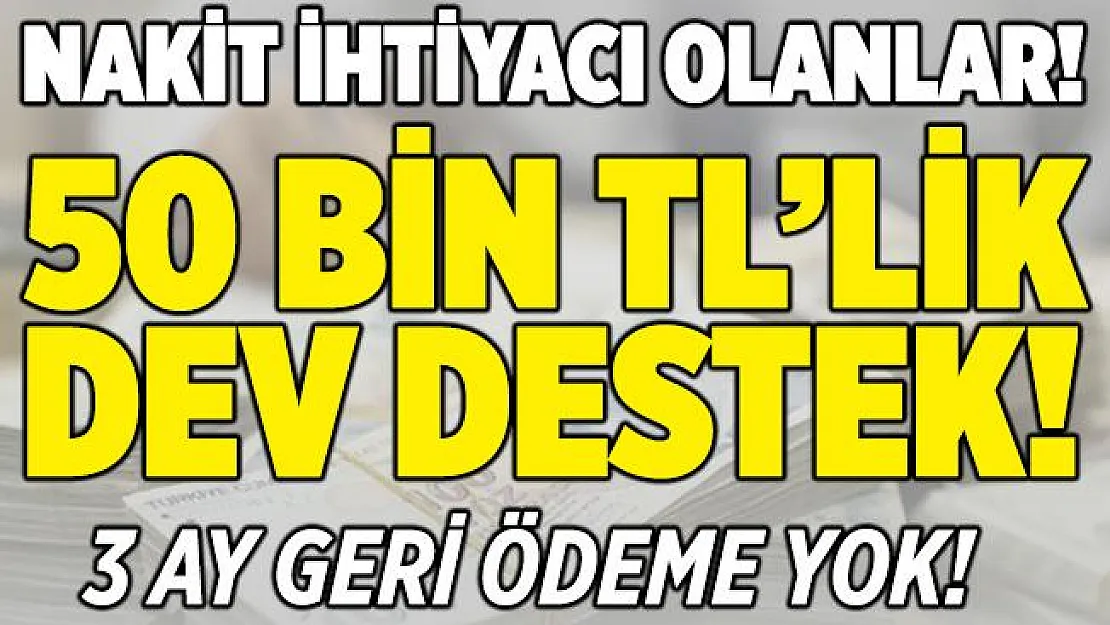 3 dev bankadan nakit ihtiyacı olan vatandaşlara 50 bin TL kredi! 3 ay boyunca geri ödeme yok!