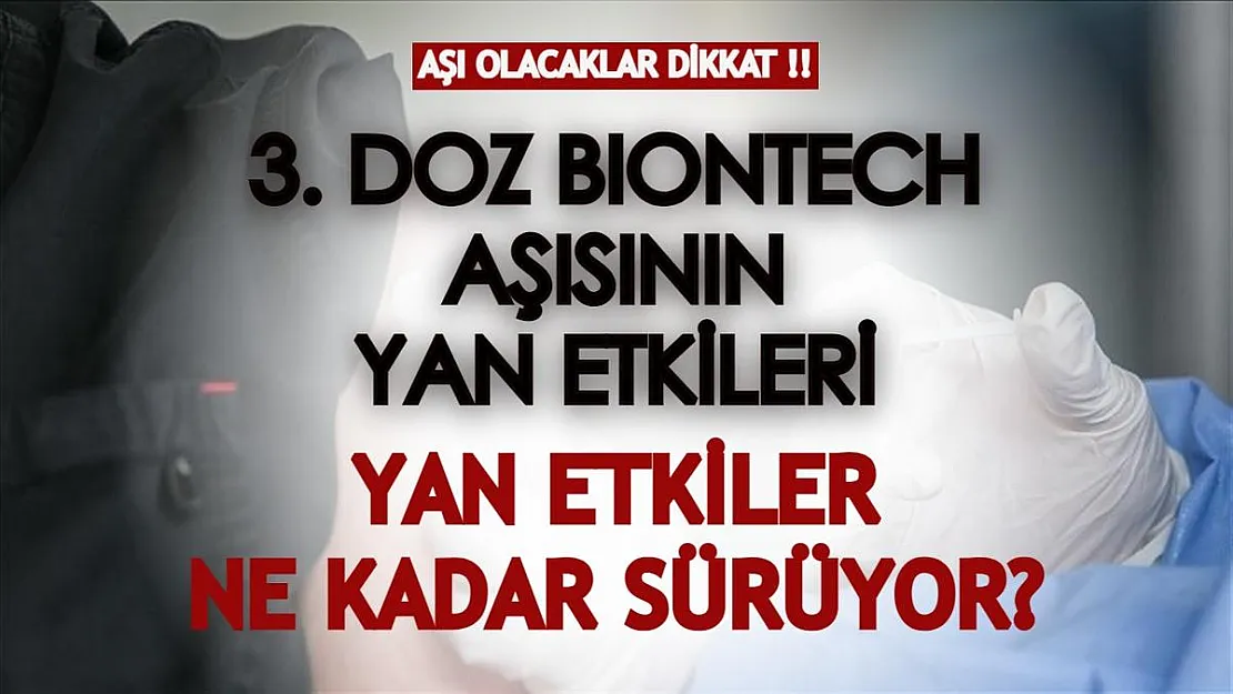 3. doz aşısını BioNTech olacaklar dikkat! BioNTech aşısının yan etkileri: Yan etkiler kaç gün sürüyor?