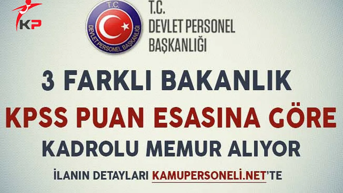 3 Farklı Bakanlık KPSS Puan Esasına Göre Kadrolu Memur Alımı Yapıyor