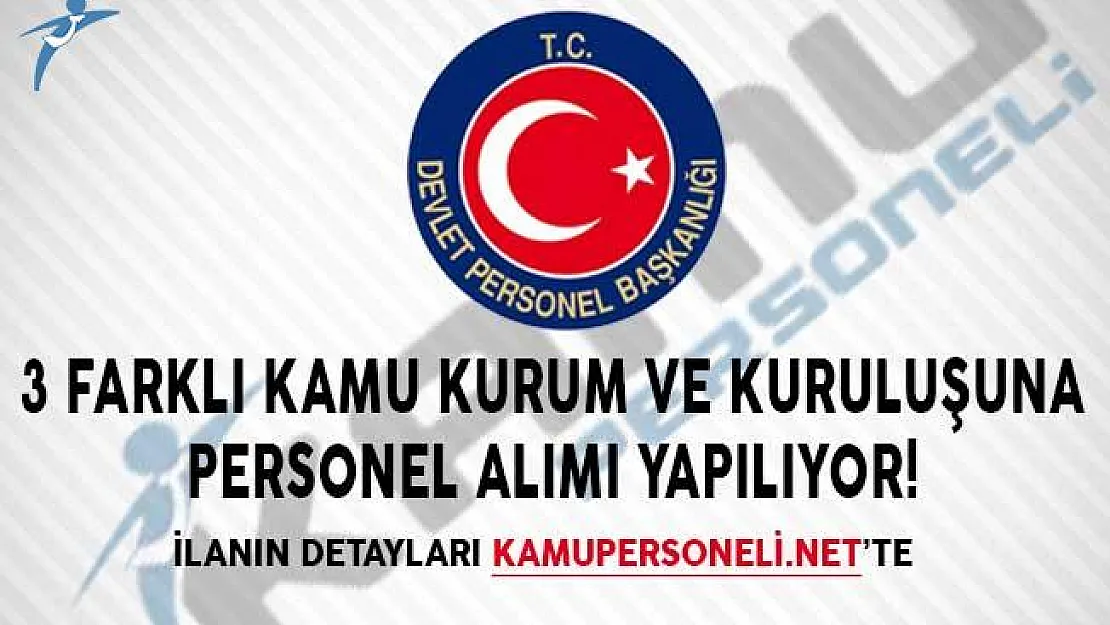 3 Farklı Kamu Kurum ve Kuruluşuna Personel Alımı Yapılıyor! Şartlar Neler?