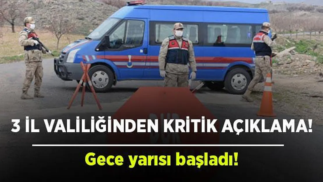 3 il valiliğinden karantina açıklaması! Uygulama gece yarısı başladı!