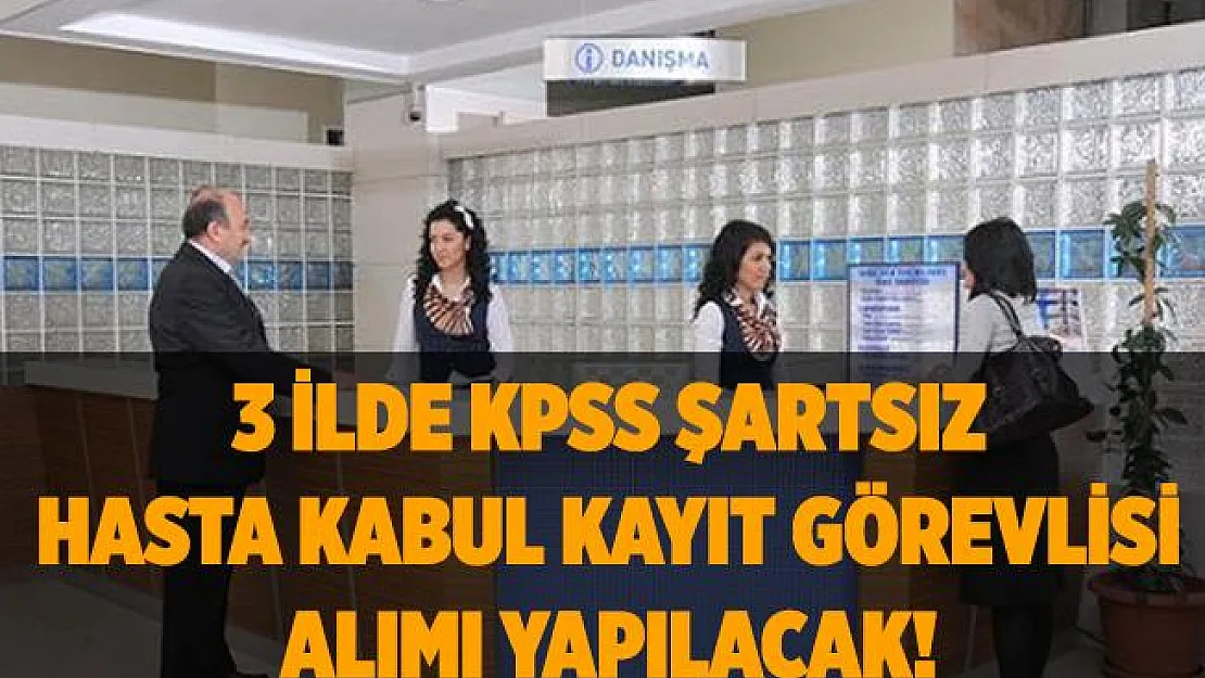 3 ilde hasta kabul kayıt görevlisi alınacak! Başvurular başladı!