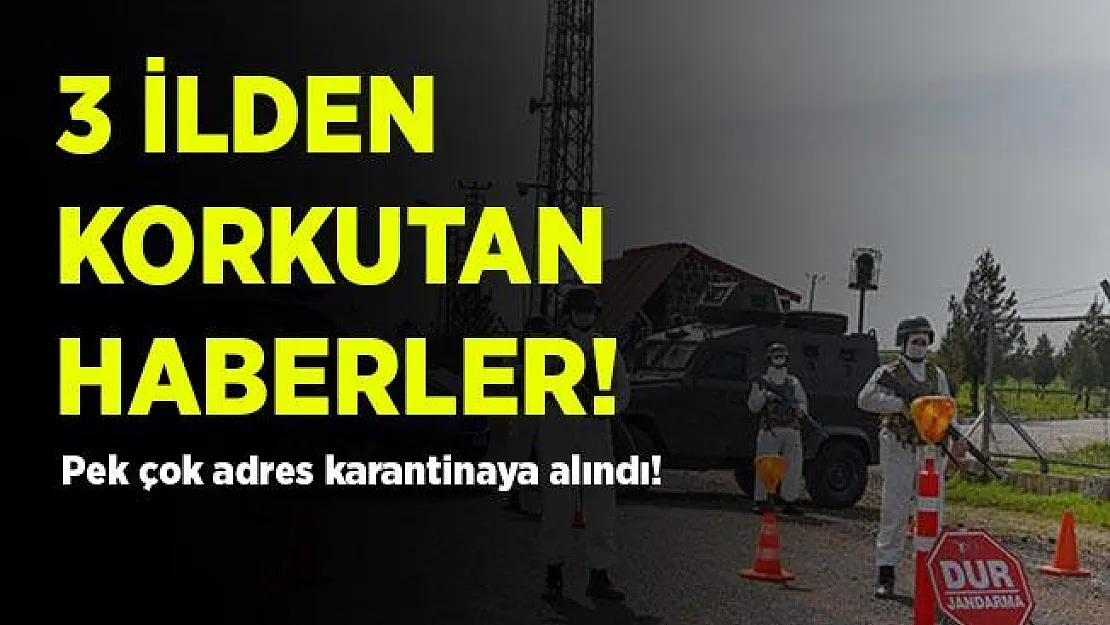 3 ilde pek çok adreste karantina uygulaması başladı!