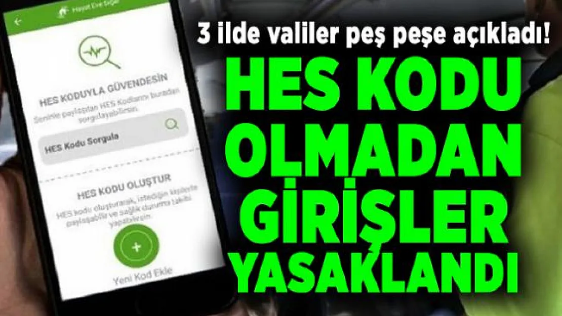 3 ilde valiler peş peşe açıkladı! Hes Kodu olmadan girişler Yasaklandı