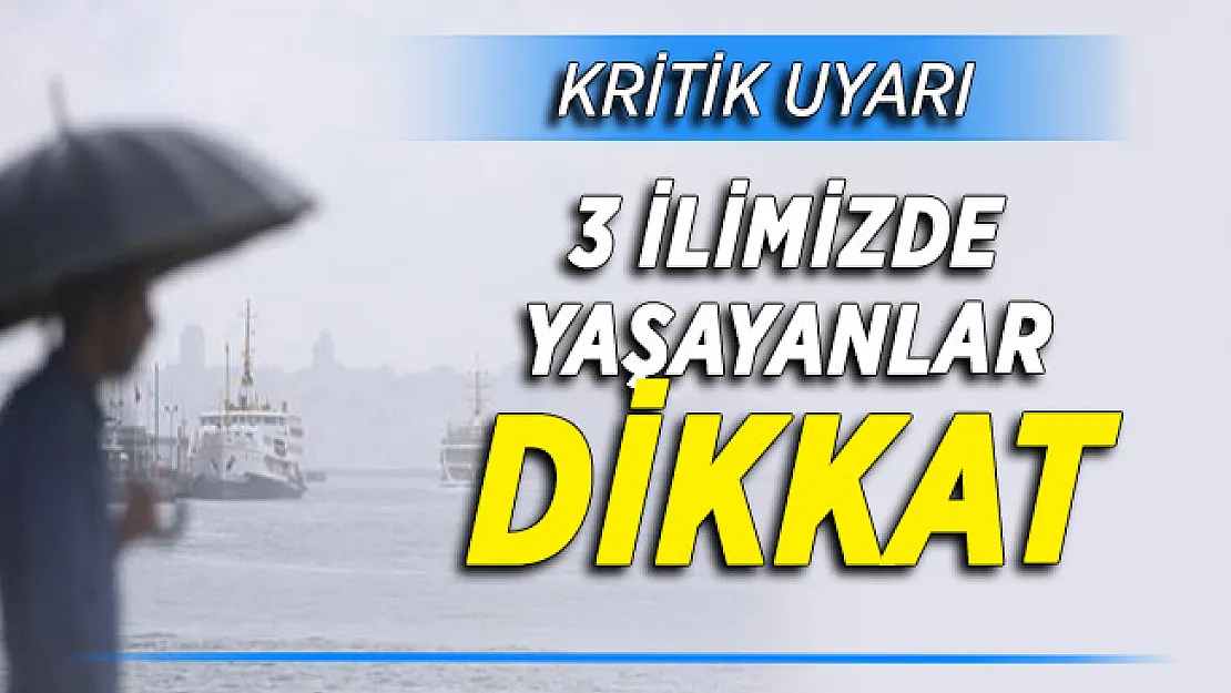 3 İlimiz ve Çevresi İçin Flaş Açıklama ! Önleminizi Alın