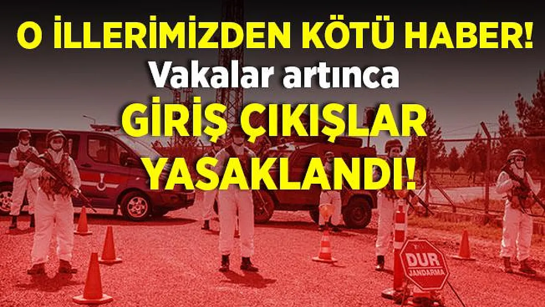 3 ilimizden kötü haber! Giriş çıkışlar yasaklandı!