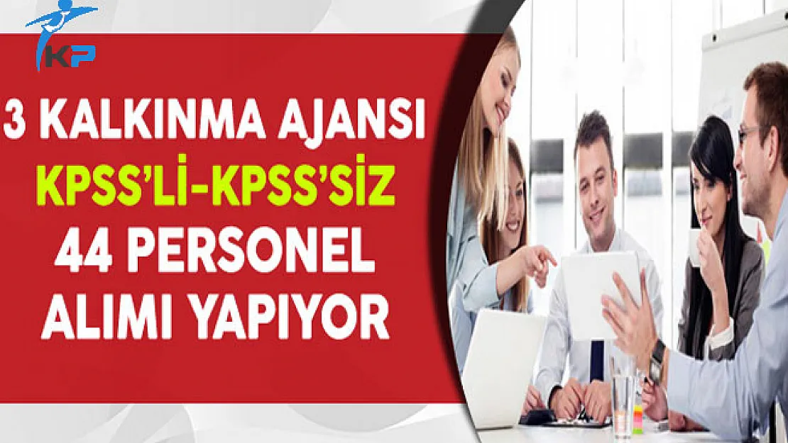 3 Kalkınma Ajansı KPSS'li ve KPSS Şartsız 44 Personel Alıyor
