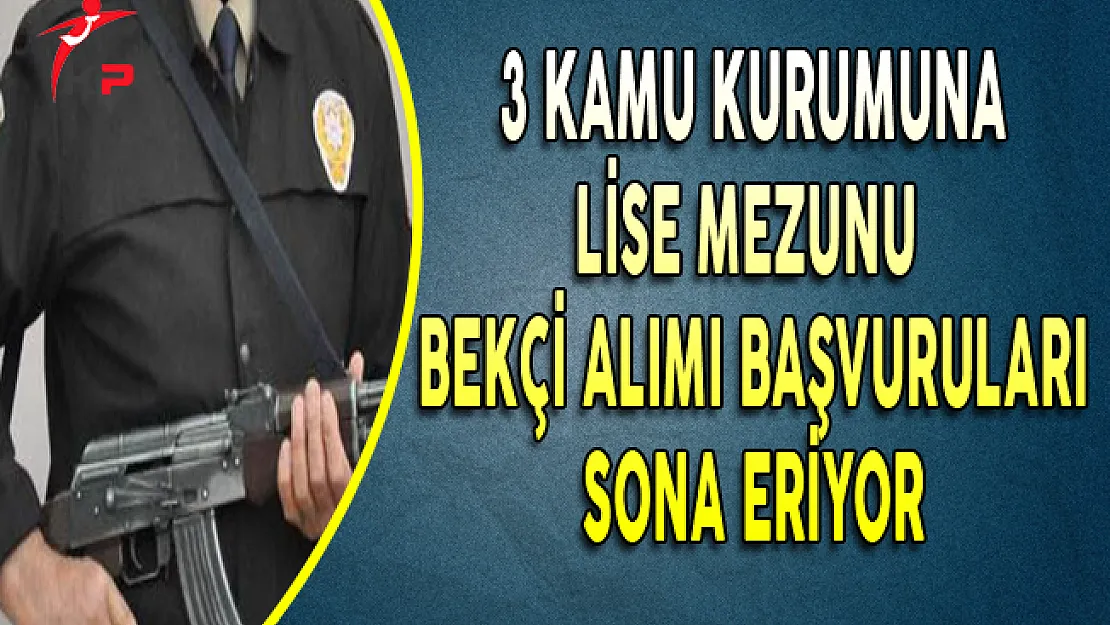 3 Kamu Kurumuna Lise Mezunu Bekçi Alımı Başvuruları Sona Eriyor