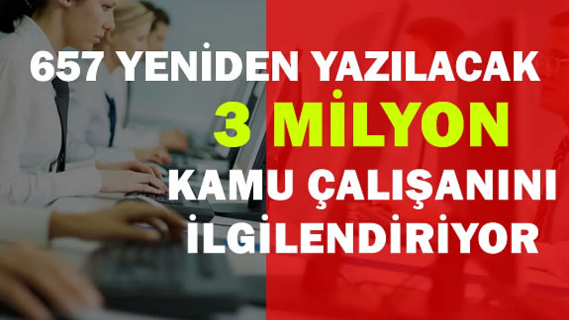 3 Milyon Kamu Çalışanını Yakından İlgilendiren Kanunda Değişiklik Yapılıyor