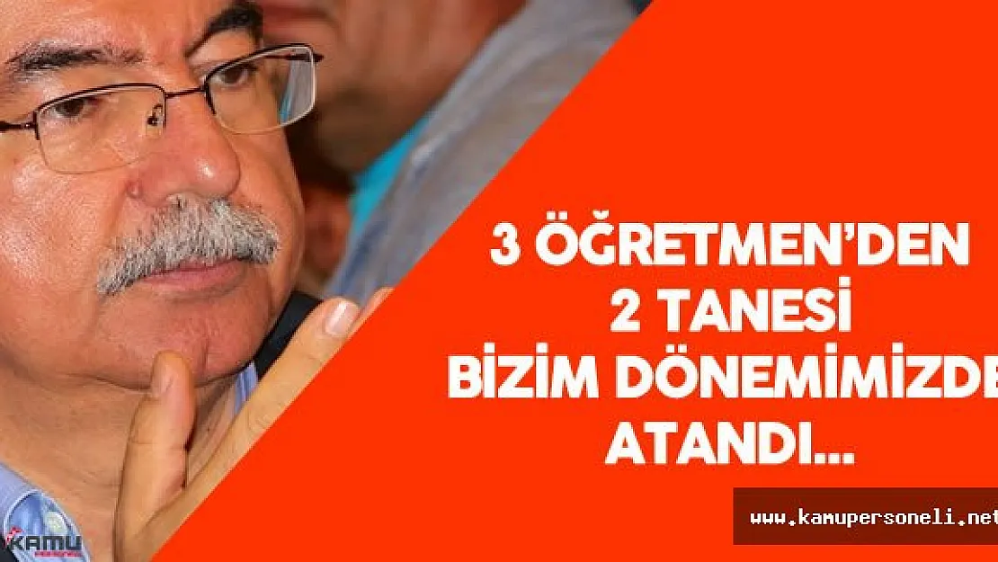3 Öğretmen'den 2'si Bizim Dönemimizde Atama Gördü