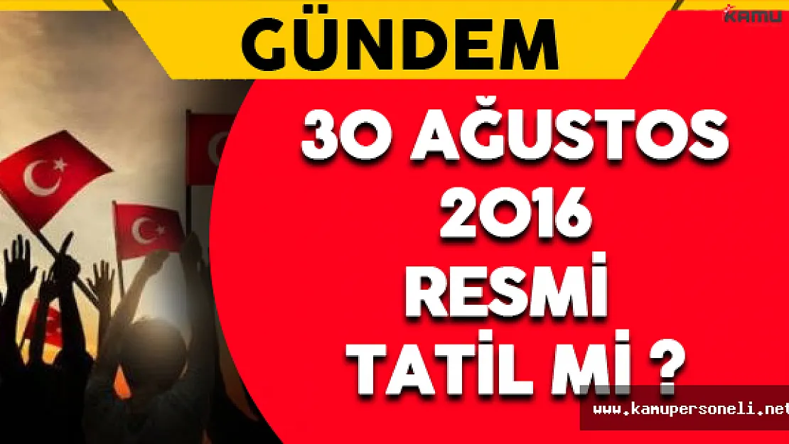 30 Ağustos Resmi Tatil mi ? Bankalar Açık Olacak mı ?