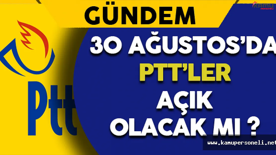 30 Ağustos'da PTT'ler Açık Olacak mı ?