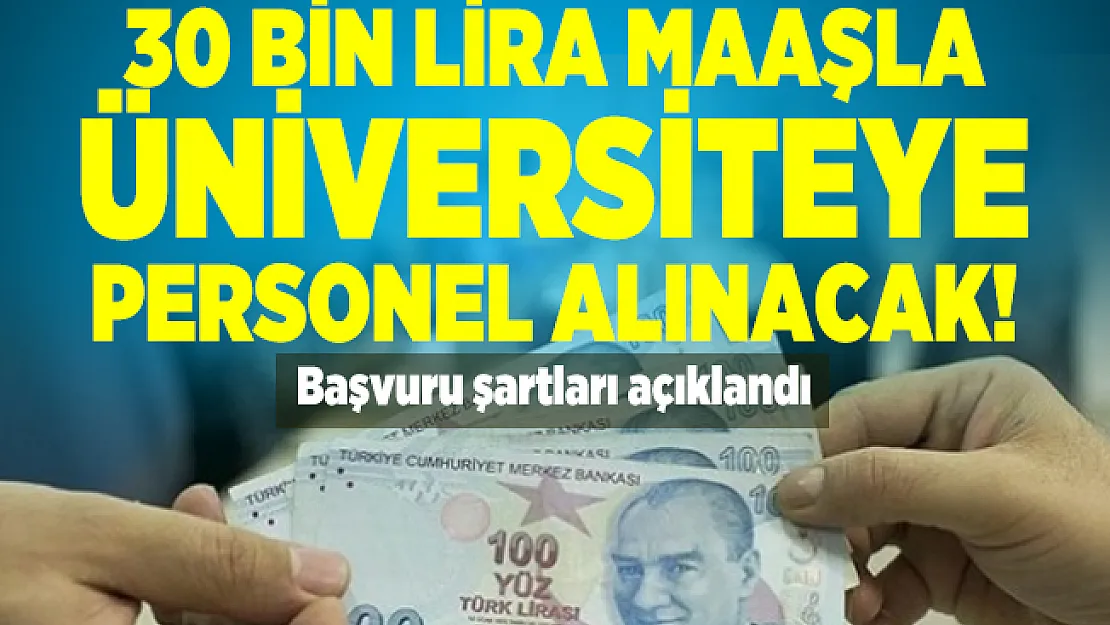 30 Bin lira maaşla Üniversiteye personel alınacak! Başvuru şartları açıklandı