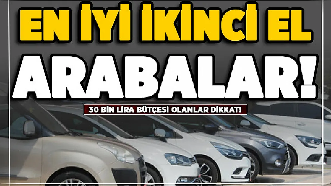 30 bin liraya kadar alınabilecek ikinci el arabalar! Yüksel model ve düşük fiyat
