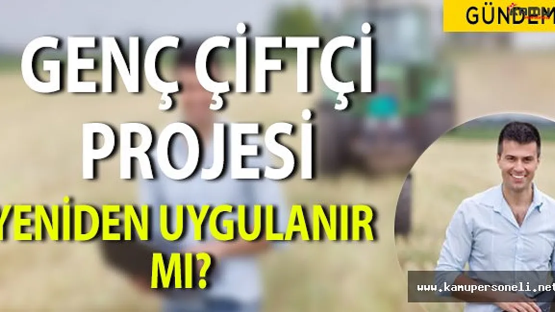 30 Bin TL Hibe İmkanı Sunan Genç Çiftçi Projesi Tekrar Uygulanır Mı?