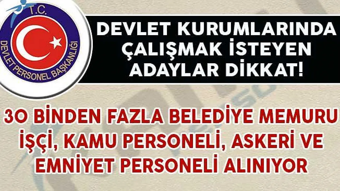 30 Binden Fazla Belediye Memuru, Kamu Personeli, İşçi, Askeri ve Emniyet Personeli Alınıyor