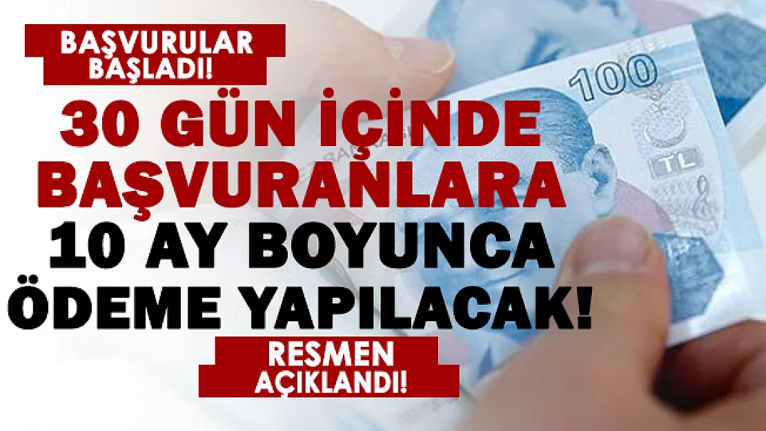 30 gün içinde başvuranlara 10 ay boyunca ödeme yapılacak!
