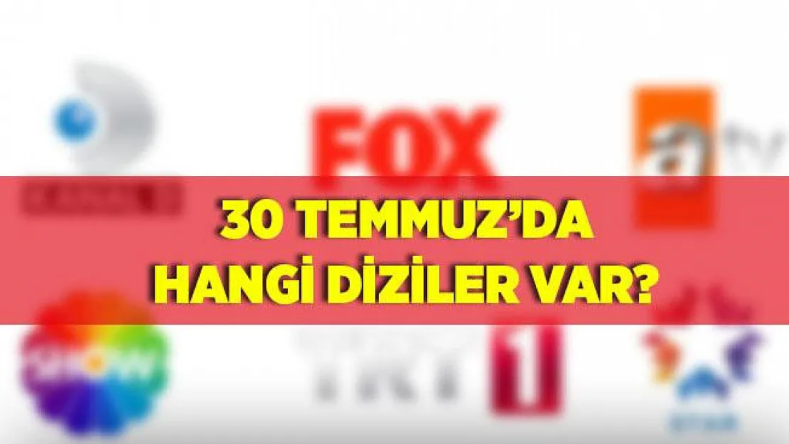 30 Temmuz tv yayın akışı! Kanal D, Star TV, Show TV, ATV, FOX,TV8 hangi film ve diziler var? 30 Temmuz yayın akışı..