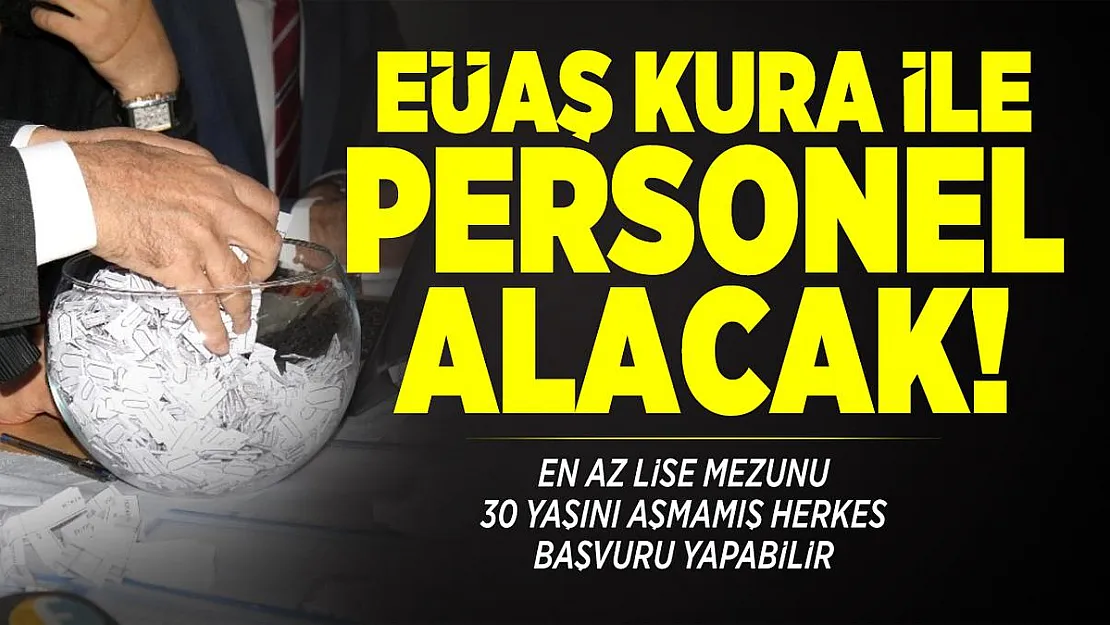 30 yaşını aşmamış en az lise mezunu EÜAŞ kura ile personel alacak! Başvurular 10 Aralık'ta başlayacak