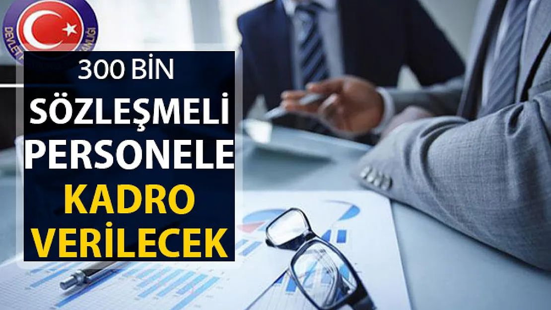300 Bin Sözleşmeli Personele Kadro Verilecek ! İlk Adım Atıldı