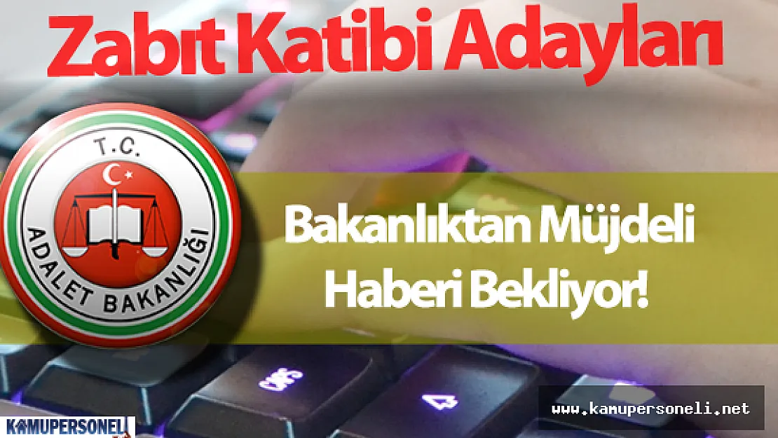 3000 Zabıt Katibi Alımı için Adaylar Sabırsızlanıyor ? ( Adalet Bakanlığı Personel Alımı neden bu kadar uzadı? )