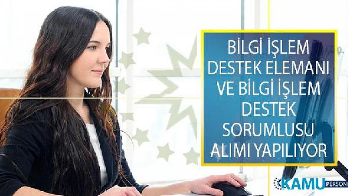 31 Ağustos 2019 Tarihine Kadar Bilgi İşlem Destek Elemanı ve Bilgi İşlem Destek Sorumlusu Alımı Yapılıyor!
