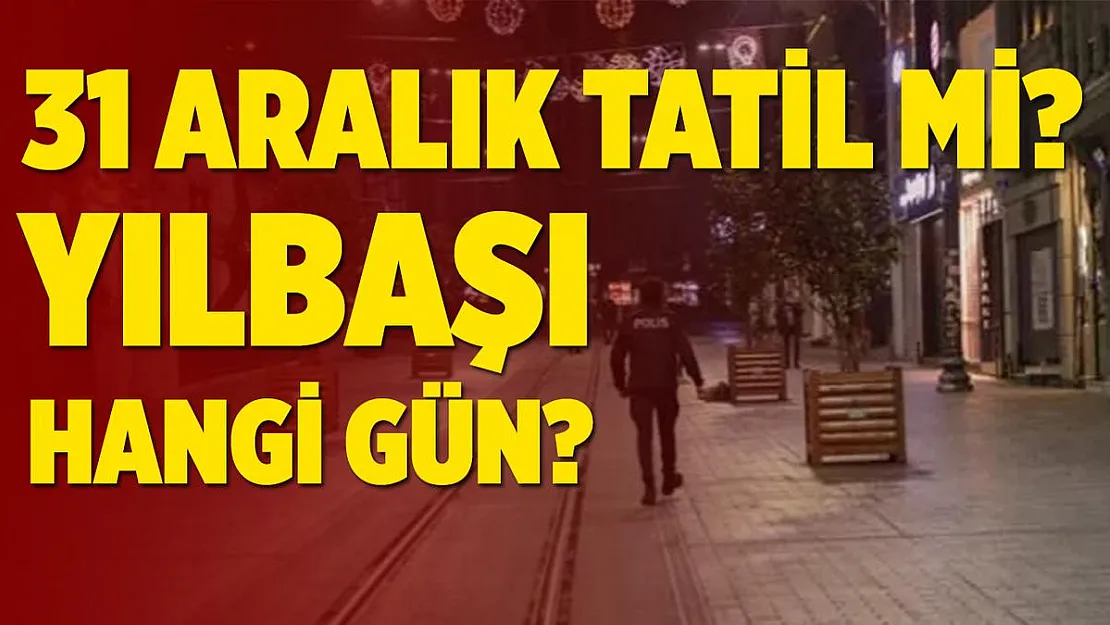 31 Aralık tatil mi, yarım gün mü? 31 Aralık hangi gün?