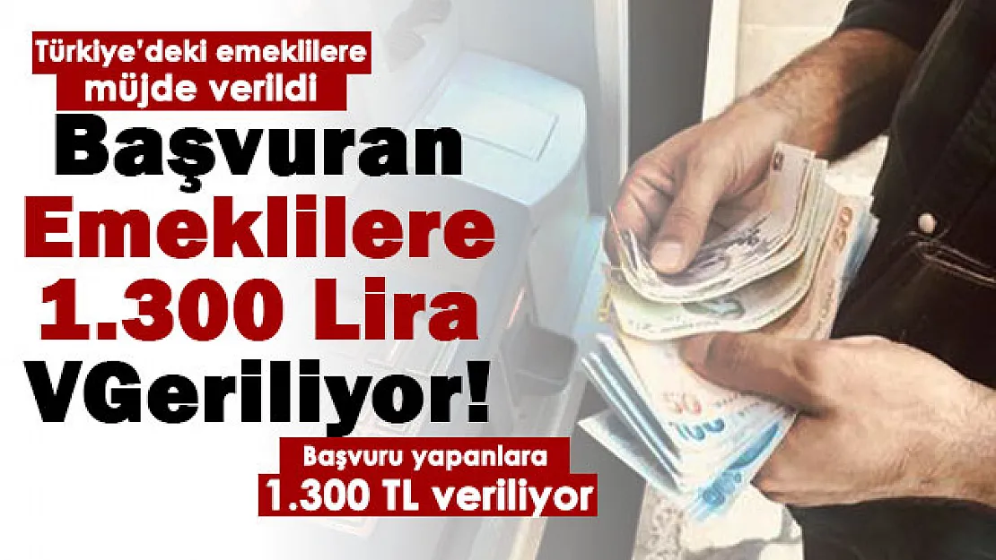 31 Aralık'a kadar başvuru yapan emekli maaşı alan herkese 1.300 lira veriliyor