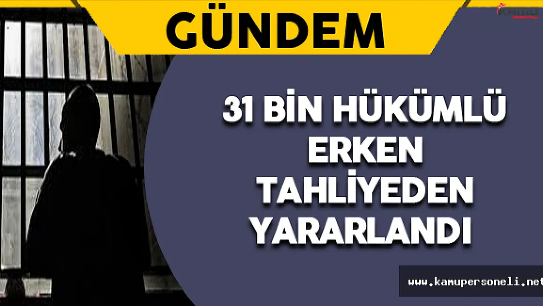 31 Bin Hükümlü Erken Tahliyeden Yararlandı
