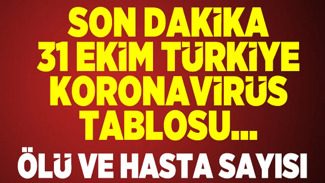 31 Ekim Türkiye koronavirüs tablosu açıklandı mı? Sağlık Bakanlığı 31 Ekim koronavirüs hasta ve ölü sayısı