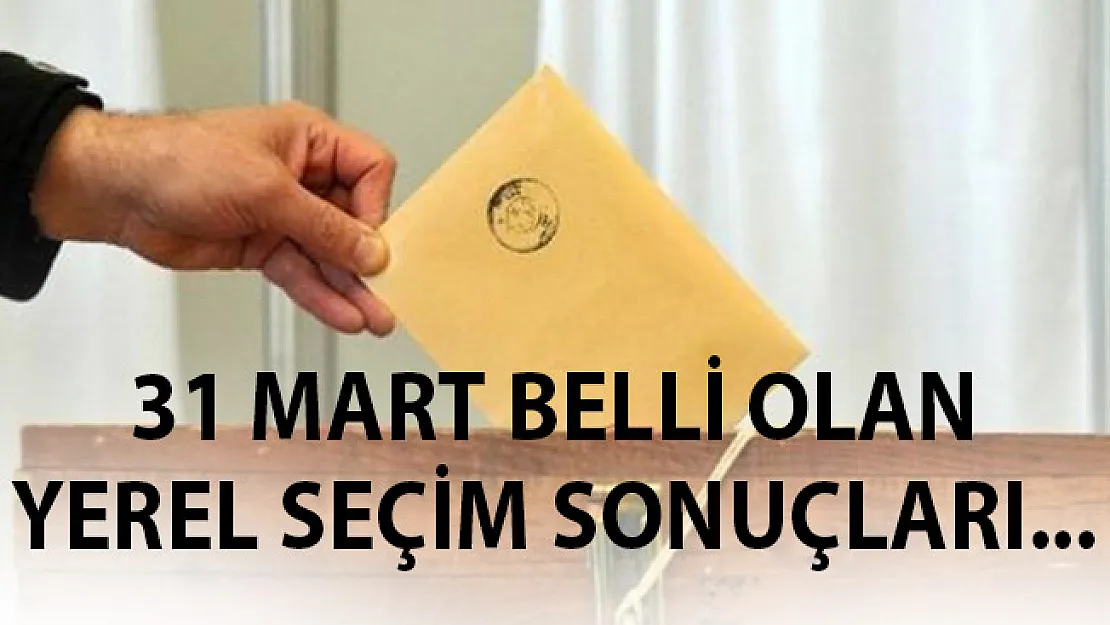 31 Mart Yerel Seçimlerde Başkanları Belli Olan İller