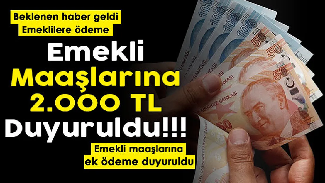 31 Ocak'a kadar tüm emekli maaşlarına ek 2.000 lira duyuruldu! Beklenen haber sonunda geldi