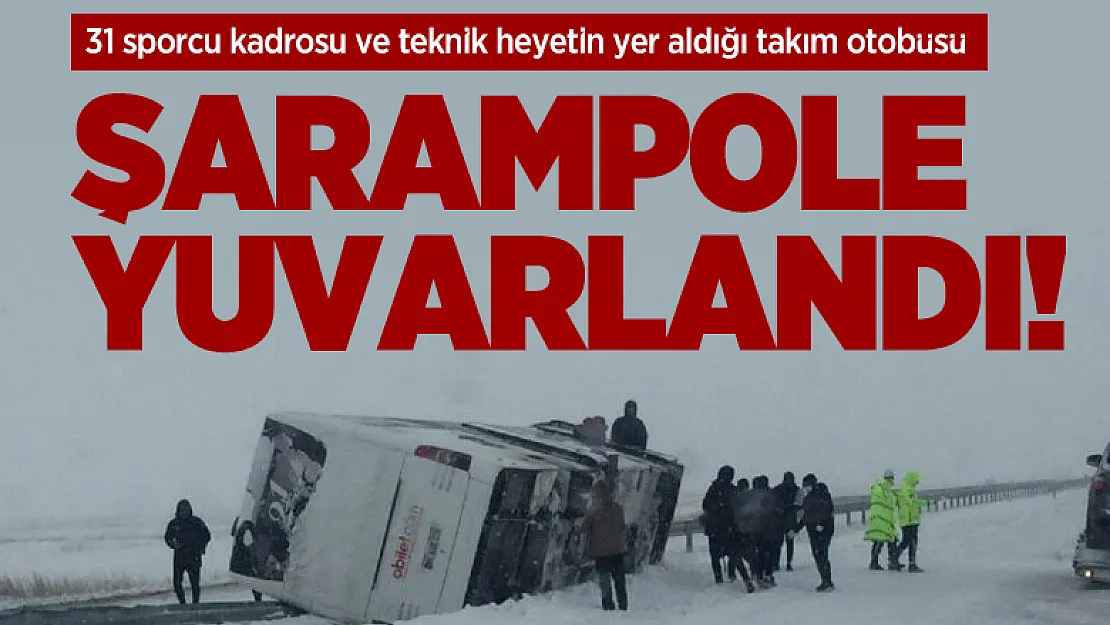 31 sporcu kadrosu ve teknik heyetin yer aldığı takım otobüsü şarampole yuvarlandı!
